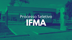 IFMA realiza seleção para Professor Substituto de Engenharia Civil