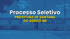 Processo Seletivo da Prefeitura de Santana do Seridó-RN abre 49 vagas