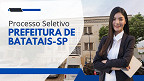 Processo Seletivo Prefeitura de Batatais-SP 2025 Processo Seletivo Prefeitura de Batatais-SP 2025