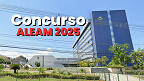 Concurso ALEAM 2025 tem quase 43 mil inscritos; veja sobre as provas