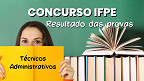 Concurso IFPE: Resultado das provas para Técnicos Administrativos sai nesta segunda (17) Concurso IFPE: Resultado das provas para Técnicos Administrativos sai nesta segunda (17)