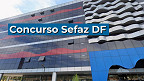 Concurso Sefaz DF: edital com 265 vagas pronto para sair; veja detalhes