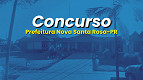 Concurso Prefeitura Nova Santa Rosa-PR 2025 abre vagas de até R$ 9.197