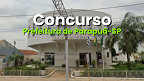Concurso Prefeitura de Parapuã-SP seleciona cargos de até R$ 5.136