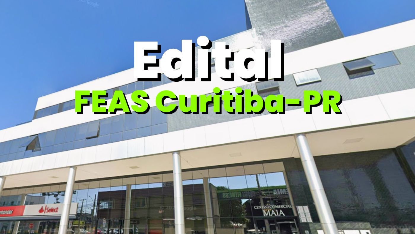 Edital FEAS Curitiba-PR abre 153 vagas de atÃ© R$ 11,3 mil