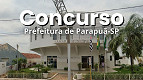 Concurso Prefeitura de Parapuã-SP lança 2 editais de até R$ 17.999