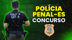 Concurso Polícia Penal-ES registra 58 mil inscritos; veja local de prova