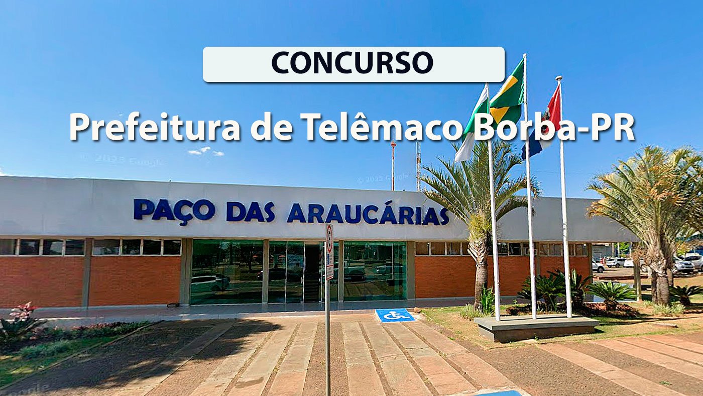 Concurso Prefeitura TelÃªmaco Borba-PR 2025 tem edital publicado