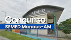 Concurso SEMED Manaus-AM registra 70 mil inscritos; local de prova é divulgado