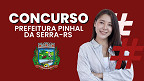 Concurso Prefeitura Pinhal da Serra-RS 2025: Sai edital com 32 vagas de até R$ 20,4 mil Concurso Prefeitura Pinhal da Serra-RS 2025: Sai edital com 32 vagas de até R$ 20,4 mil