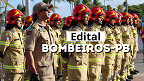 Edital Bombeiros-PB abre 15 vagas para Oficial Edital Bombeiros-PB abre 15 vagas para Oficial