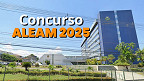 Concurso ALEAM 2025: local de prova para 42 mil inscritos saiu Concurso ALEAM 2025: local de prova para 42 mil inscritos saiu