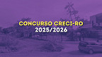 Concurso CRECI-RO 2025/2026: Sai edital com 270 vagas