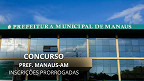 Prefeitura de Manaus-AM anuncia que concurso com 65 vagas tem inscrições prorrogadas Prefeitura de Manaus-AM anuncia que concurso com 65 vagas tem inscrições prorrogadas