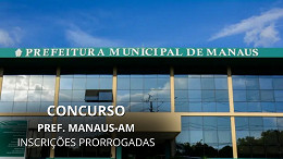 Prefeitura de Manaus-AM anuncia que concurso com 65 vagas tem inscrições prorrogadas