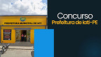 Concurso Prefeitura de Iati-PE 2025/2026 - Inscrições para 609 vagas