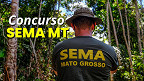 Concurso SEMA MT: Cesgranrio é a banca organizadora; 150 vagas de R$ 9.954,43