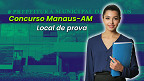 Concurso Manaus-AM: provas acontecem neste domingo (25) para mais de 18 mil candidatos