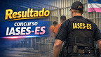 Resultado do concurso IASES-ES 2026 sai nesta quinta, 29; veja notas e classificação