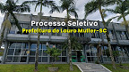 Prefeitura de Lauro Muller-SC abre vagas de até R$ 19,7 mil via PSS