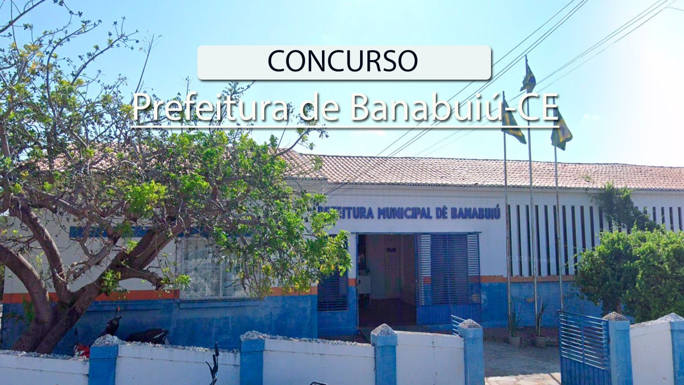 Concurso Banabuiú-CE 2026: Prefeitura lança 3 editais com 150 vagas