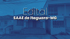 Processo Seletivo SAAE de Itaguara-MG 2026 - Inscrição Processo Seletivo SAAE de Itaguara-MG 2026 - Inscrição