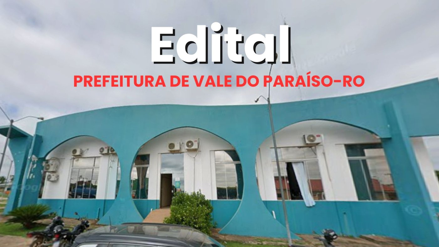 Prefeitura de Vale do Paraíso-RO 2026 anuncia processo seletivo