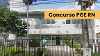 Concurso PGE RN para Analista: edital sai quando? Veja previsão
