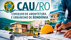 Edital CAU-RO 2026 abre concurso para Arquiteto e Auxiliar Administrativo