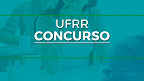 UFRR abre concurso via edital 37/2026 com vagas para professores UFRR abre concurso via edital 37/2026 com vagas para professores