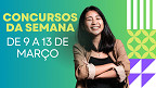 Concurso público: veja o que foi destaque na semana de 9 a 13 de março