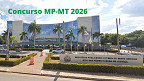 Concurso MP-MT 2026 para Promotor tem inicial de R$ 37.765