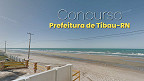 Concurso Prefeitura de Tibau-RN 2026: Sai edital com 154 vagas