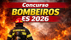 Concurso Bombeiros ES 2026: Local de prova, horário e cartão de confirmação: veja tudo