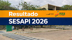 Resultado SESAPI 2026 sai pela FCC nesta quarta-feira, 15