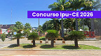 Concurso Ipu-CE 2026: Prefeitura lança 2 editais com 156 vagas Concurso Ipu-CE 2026: Prefeitura lança 2 editais com 156 vagas