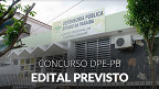 Concurso DPE-PB avança e edital vai sair em 2026
