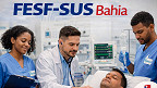 Edital FESF-SUS Bahia abre 34 vagas de até R$ 5 mil