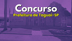Prefeitura de Taguaí-SP abre concurso para 3 cargos