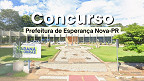 Concurso Prefeitura de Esperança Nova-PR 2026: Sai edital com vagas de até R$ 13,2 mil