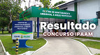 Resultado do concurso IPAAM 2026 sai HOJE (28); veja as notas