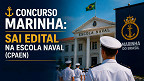 Edital Marinha 2026: Sai o concurso para 49 vagas na Escola Naval (CPAEN)