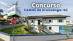 Concurso SAMAE de Urussanga-SC 2026: Saiu edital