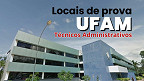 UFAM divulga locais de prova do concurso para Técnicos Administrativos