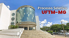 UFTM-MG abre nova seleção para Professor Substituto
