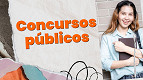 Concursos públicos: 48 órgãos abrem vagas de até R$ 24.802 na primeira semana de Maio