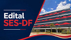Edital SES-DF abre 114 vagas de R$ 21.363