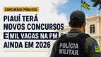 CNU do Piauí terá edital até julho e 1.000 vagas na PM ainda em 2026