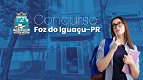 Concurso Foz do Iguaçu-PR 2026: Sai edital com vagas de até R$ 21 mil