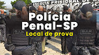 Polícia Penal-SP divulga orientações para as provas do dia 31/05; veja como consultar o local